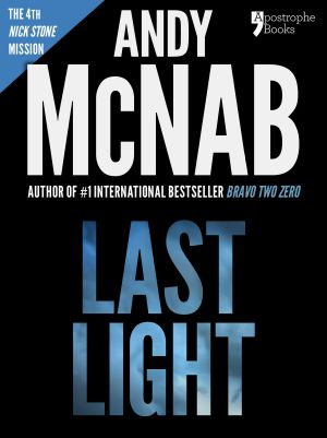 [Nick Stone 04] • Last Light (Nick Stone Book 4) · Andy McNab's Best-Selling Series of Nick Stone Thrillers - Now Available in the US, With Bonus Material